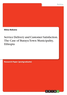 Service Delivery and Customer Satisfaction. The Case of Burayu Town Municipality, Ethiopia