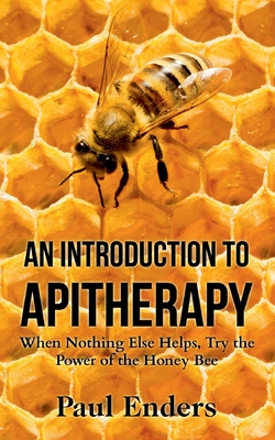An Introduction To Apitherapy:When Nothing Else Helps, Try the Power of the  Honey Bee