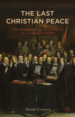 The Last Christian Peace: The Congress of Westphalia as A Baroque Event