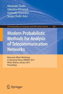 Modern Probabilistic Methods for Analysis of Telecommunication Networks : Belarusian Winter Workshops in Queueing Theory, BWWQT 2013, Minsk, Belarus,