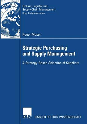 Strategic Purchasing and Supply Management : A Strategy-Based Selection of Suppliers