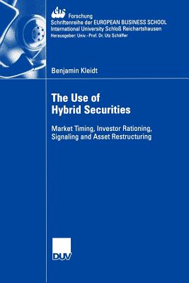 The Use of Hybrid Securities : Market Timing, Investor Rationing, Signaling and Asset Restructuring