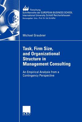 Task, Firm Size, and 0rganizational Structure in Management Consulting: An Empirical Analysis from a Contingengy Perspective