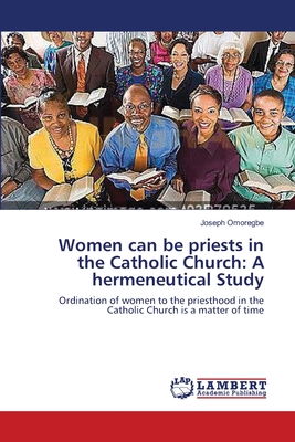 Women can be priests in the Catholic Church: A hermeneutical Study