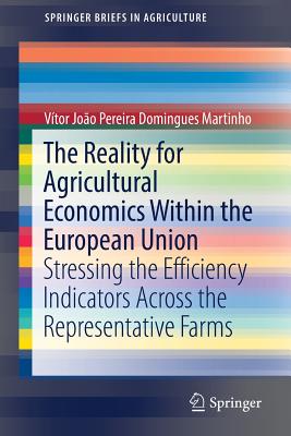 The Reality for Agricultural Economics Within the European Union : Stressing the Efficiency Indicators Across the Representative Farms