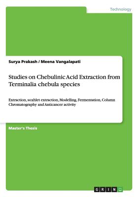 Studies on Chebulinic Acid Extraction from Terminalia chebula species:Extraction, soxhlet extraction, Modelling, Fermentation, Column Chromatography a