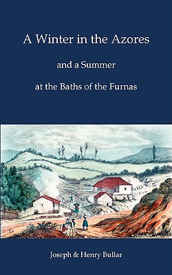 A Winter in the Azores:and a Summer at the Baths of Furnas