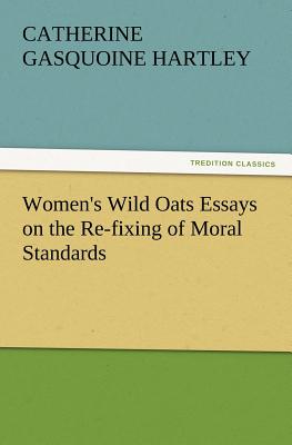 غلاف كتاب Women's Wild Oats Essays on the Re-Fixing of Moral Standards