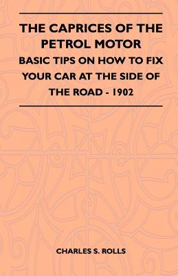 The Caprices Of The Petrol Motor - Basic Tips On How To Fix Your Car At The Side Of The Road - 1902