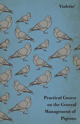 Practical Course on the General Management of Pigeons