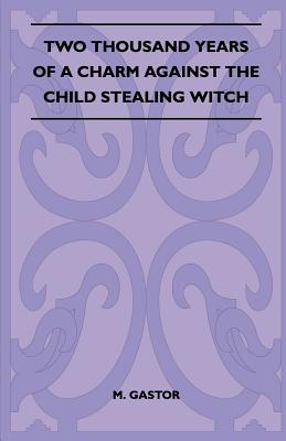 Two Thousand Years Of A Charm Against The Child Stealing Witch (Folklore History Series)