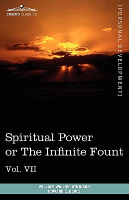 Personal Power Books (in 12 Volumes), Vol. VII: Spiritual Power or the Infinite Fount