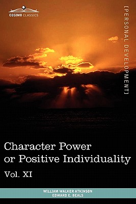 Personal Power Books (in 12 Volumes), Vol. XI: Character Power or Positive Individuality