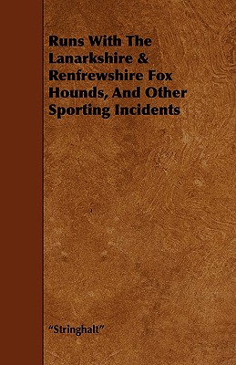 Runs With The Lanarkshire & Renfrewshire Fox Hounds, And Other Sporting Incidents
