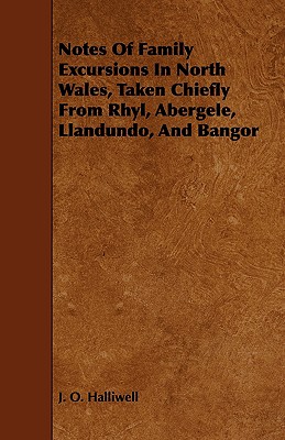 Notes of Family Excursions in North Wales, Taken Chiefly from Rhyl, Abergele, Llandundo, and Bangor