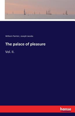 The palace of pleasure:Vol. II.