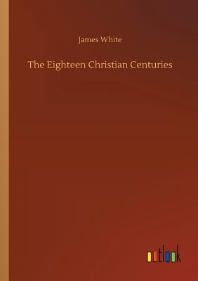 The Eighteen Christian Centuries