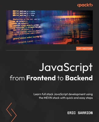 JavaScript from Frontend to Backend: Learn full stack JavaScript development using the MEVN stack with quick and easy steps