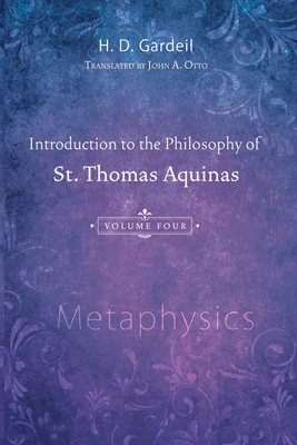 Introduction to the Philosophy of St. Thomas Aquinas, Volume 4: Metaphysics