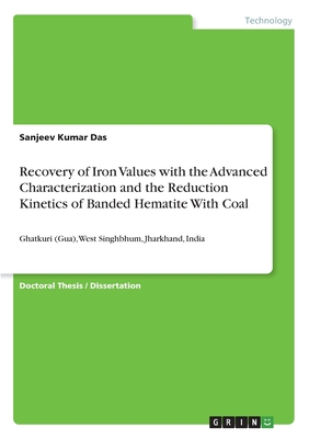 Recovery of Iron Values with the Advanced Characterization and the Reduction Kinetics of Banded Hematite With Coal:Ghatkuri (Gua), West Singhbhum, Jha