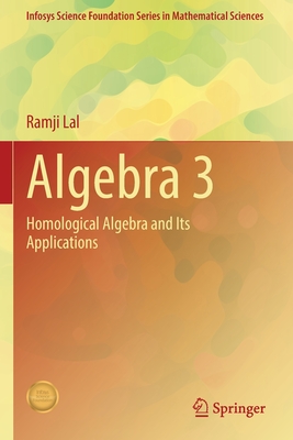 Algebra 3 : Homological Algebra and Its Applications