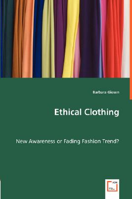 Ethical Clothing - New Awareness or Fading Fashion Trend?