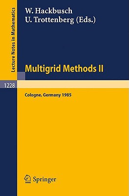 Multigrid Methods II : Proceedings of the 2nd European Conference on Multigrid Methods Held at Cologne, October 1-4, 1985