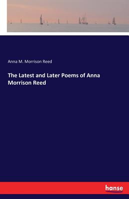 غلاف كتاب The Latest and Later Poems of Anna Morrison Reed