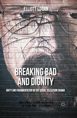Breaking Bad and Dignity : Unity and Fragmentation in the Serial Television Drama