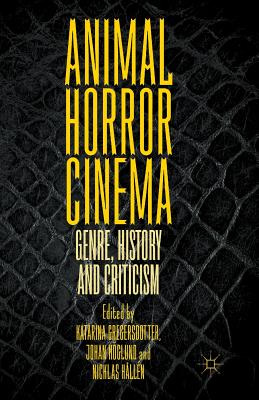 Animal Horror Cinema : Genre, History and Criticism
