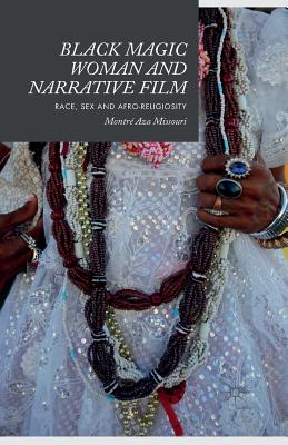 غلاف كتاب Black Magic Woman and Narrative Film : Race, Sex and Afro-Religiosity
