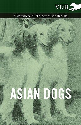 غلاف كتاب Asian Dogs - A Complete Anthology of the Breeds -