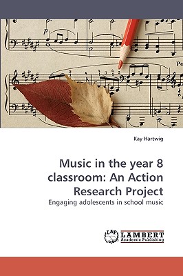 Music in the Year 8 Classroom: An Action Research Project