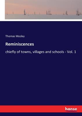 غلاف كتاب Reminiscences:chiefly of towns, villages and schools - Vol. 1