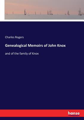 Genealogical Memoirs of John Knox:and of the family of Knox