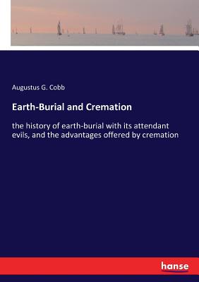 غلاف كتاب Earth-Burial and Cremation:the history of earth-burial with its attendant evils, and the advantages offered by cremation