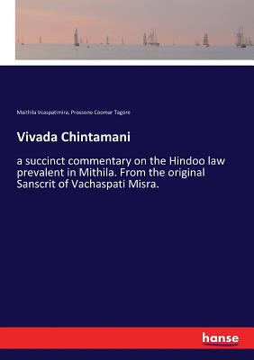 غلاف كتاب Vivada Chintamani:a succinct commentary on the Hindoo law prevalent in Mithila. From the original Sanscrit of Vachaspati Misra.