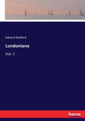 Londoniana:Vol. 1