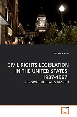 CIVIL RIGHTS LEGISLATION IN THE UNITED STATES, 1937-1967: