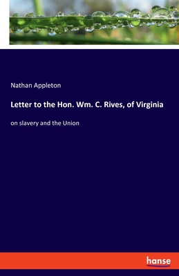 غلاف كتاب Letter to the Hon. Wm. C. Rives, of Virginia:on slavery and the Union