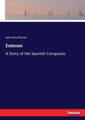 غلاف كتاب Estevan:A Story of the Spanish Conquests