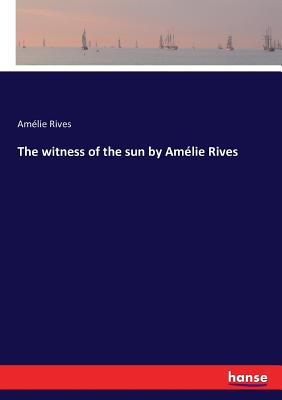 The witness of the sun by Amélie Rives