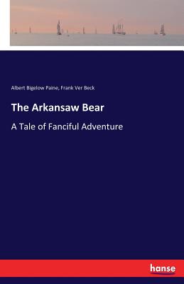 The Arkansaw Bear:A Tale of Fanciful Adventure