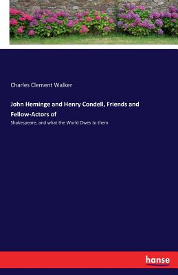 غلاف كتاب John Heminge and Henry Condell, Friends and Fellow-Actors of :Shakespeare, and what the World Owes to them