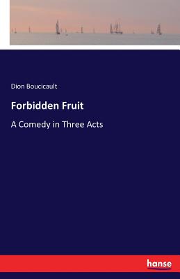 Forbidden Fruit:A Comedy in Three Acts