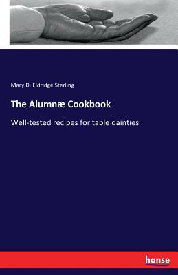 The Alumnو Cookbook:Well-tested recipes for table dainties