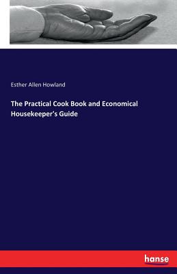 The Practical Cook Book and Economical Housekeeper