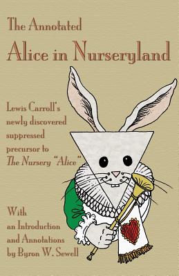 غلاف كتاب The Annotated Alice in Nurseryland: Lewis Carroll's newly discovered suppressed precursor to The Nursery 