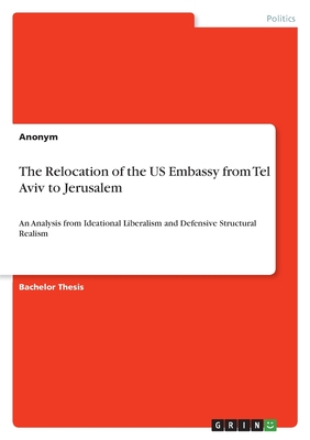 The Relocation of the US Embassy from Tel Aviv to Jerusalem:An Analysis from Ideational Liberalism and Defensive Structural Realism