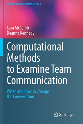 Computational Methods to Examine Team Communication : When and How to Change the Conversation
